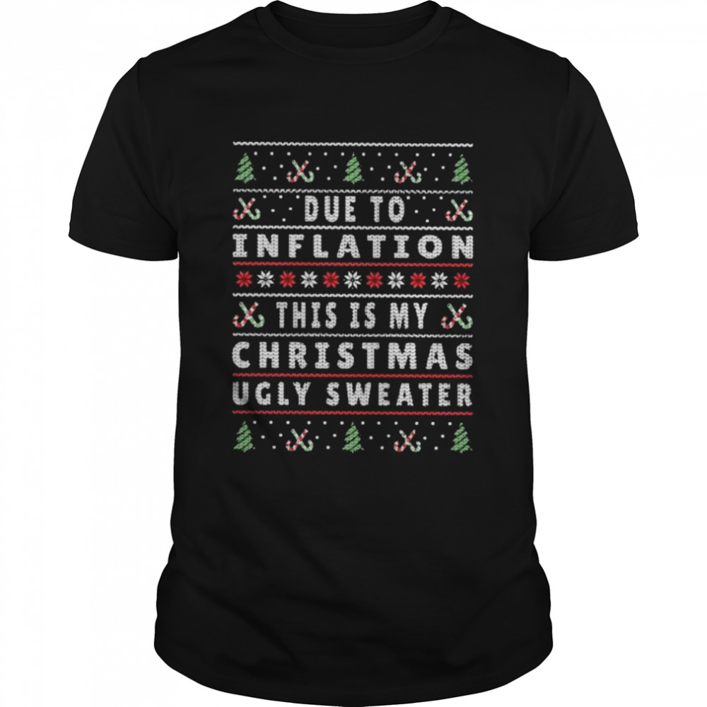 Due to inflation this is my christmas pajama 2022 ugly sweaters shirt