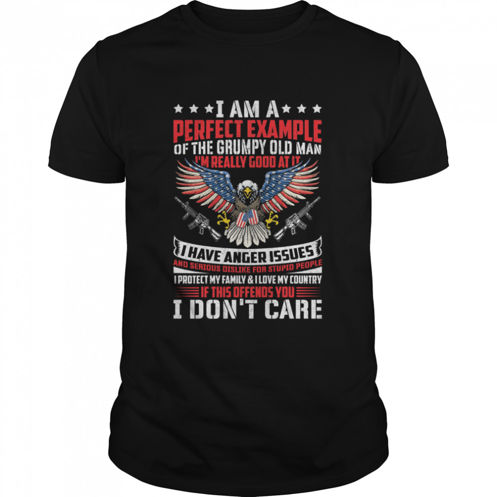 I Am A Perfect Example Of The Grumpy Old Man Eagle Guns American Flag Shirt