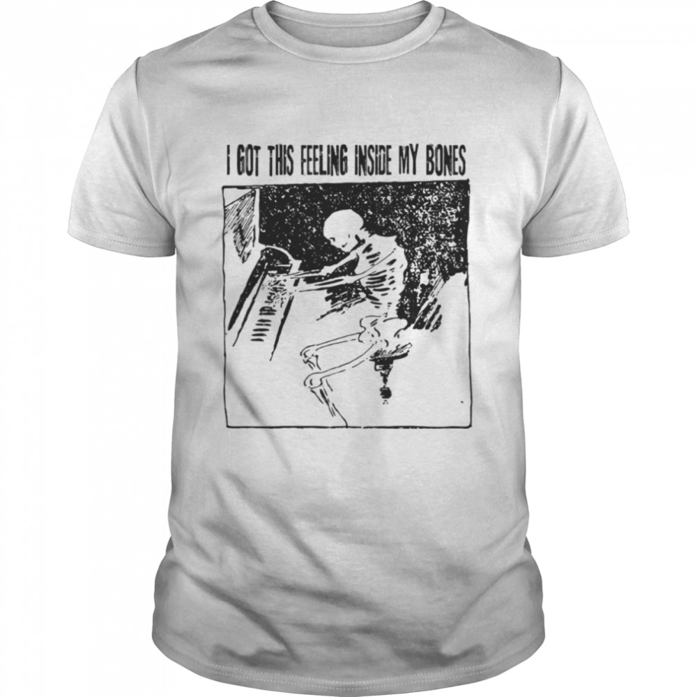 I Got This Feeling Inside My Bones Skeleton Pianist shirt