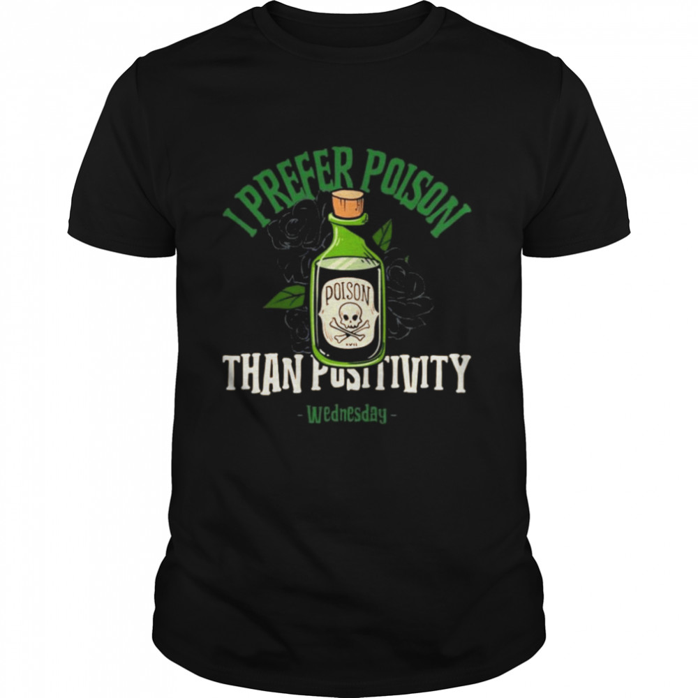 I Prefer Poison Than Positivity Wednesday Addams Netflix Shirt