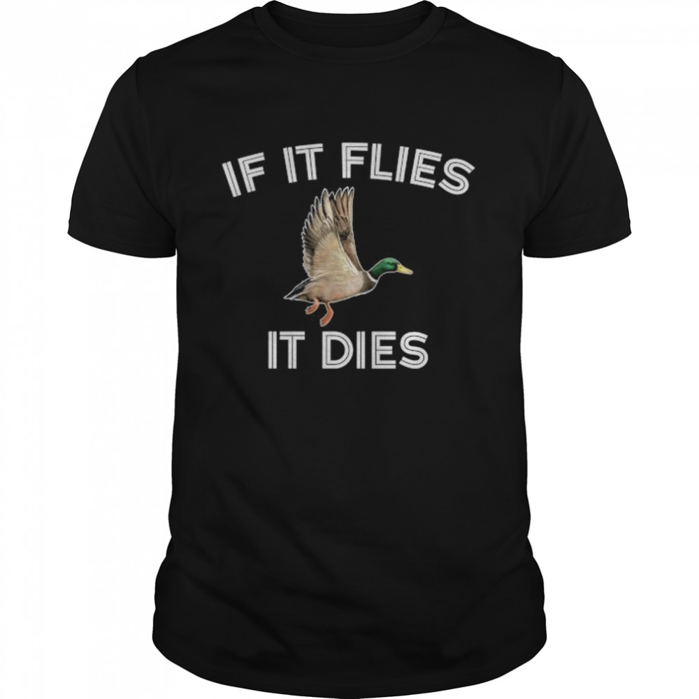 If it Flies it dies shirt