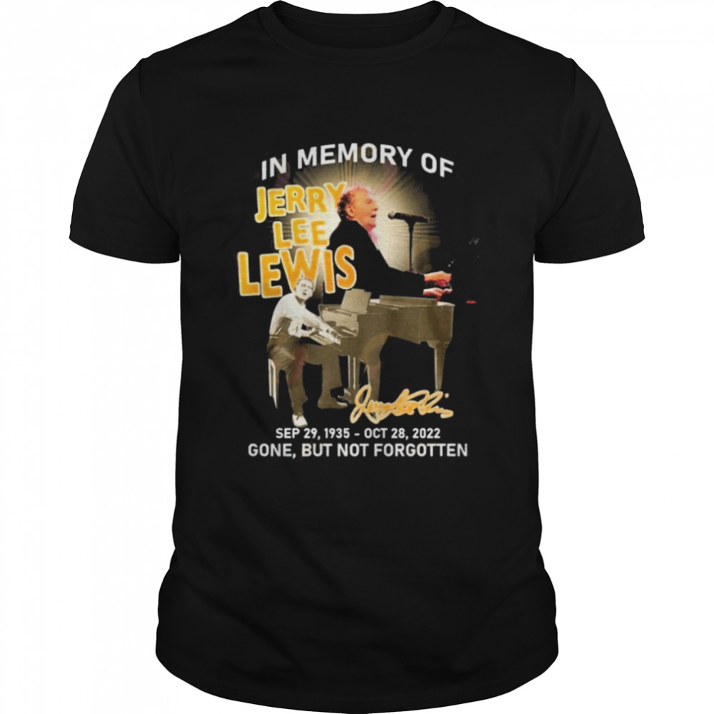 In Memory Of Jerry Lee Lewis Sep 29, 1935 – OTC 28, 2022 Gone, But Not Forgotten T-Shirt