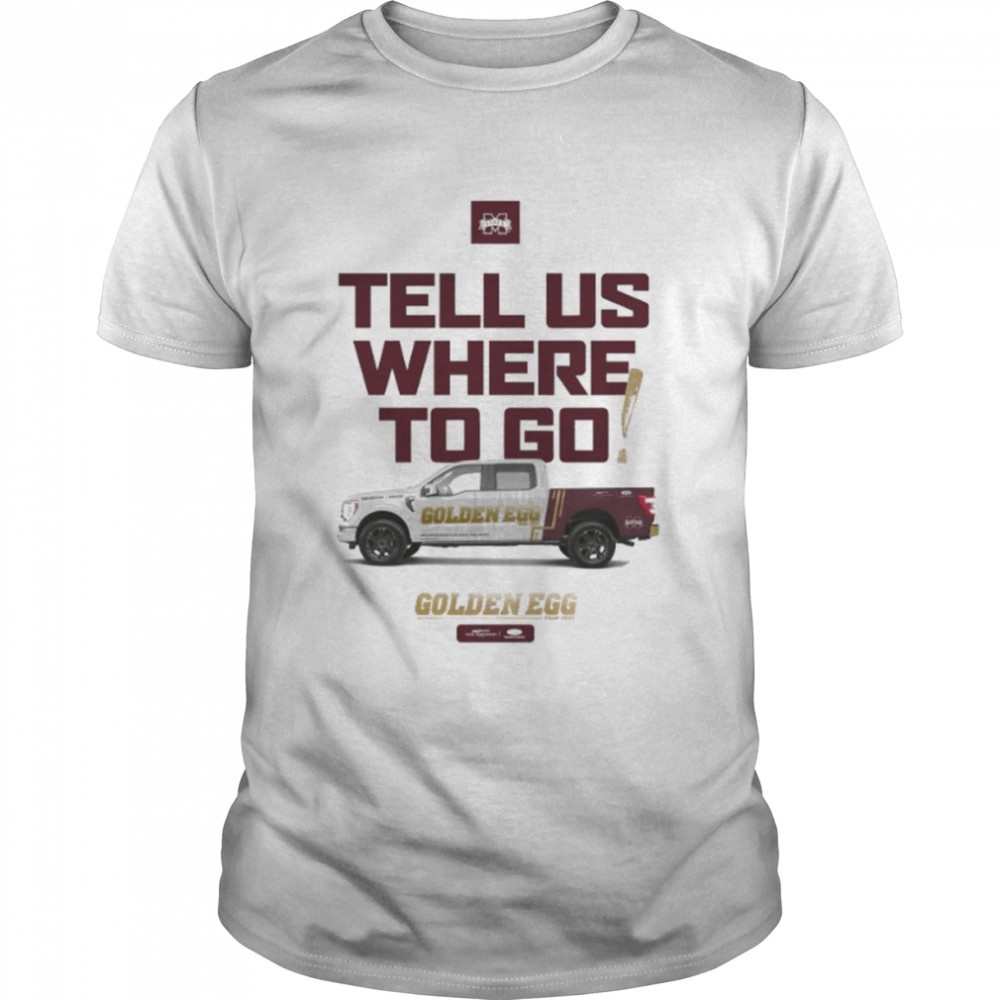 Mississippi State Bulldogs Tell Us Where To Go Golden Egg Tour 2022 shirt