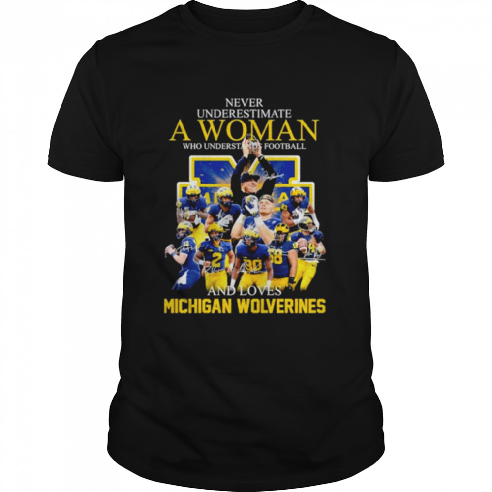 Never Underestimate A Woman Who Understands Football And Loves Michigan College Football Signatures Shirt