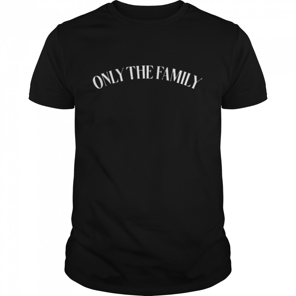 Only the family 2022 shirt