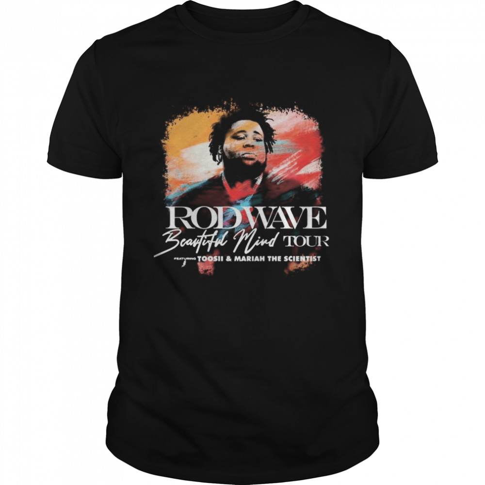 Rod Wave Beautiful Mind Tour 2022 Toosii and Mariah the Scientist shirt