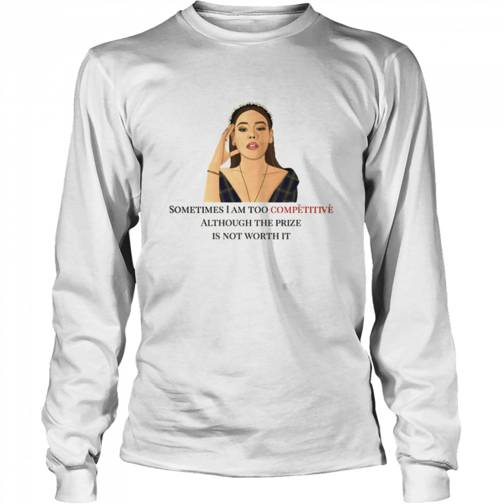 Sometimes I Am Too Competitive Although The Prize Is Not Worth It Netflix Elite Lu shirt Long Sleeved T-shirt