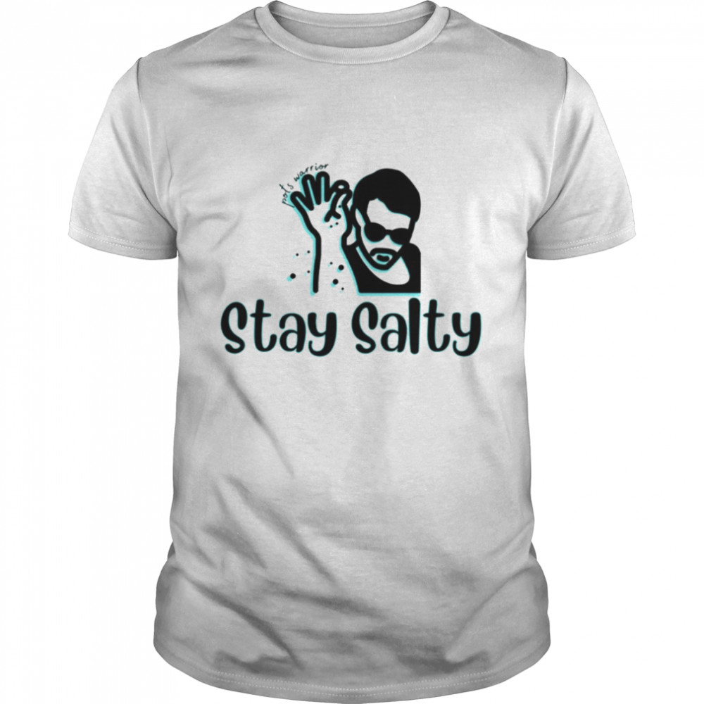 Stay Salty Salt Bae Pots Syndrome Warrior shirt