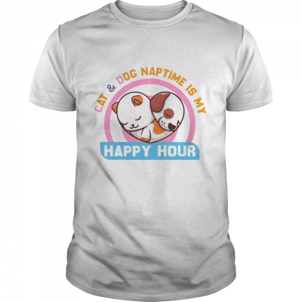 Cat And Dog Naptime Is My Happy Hour shirt