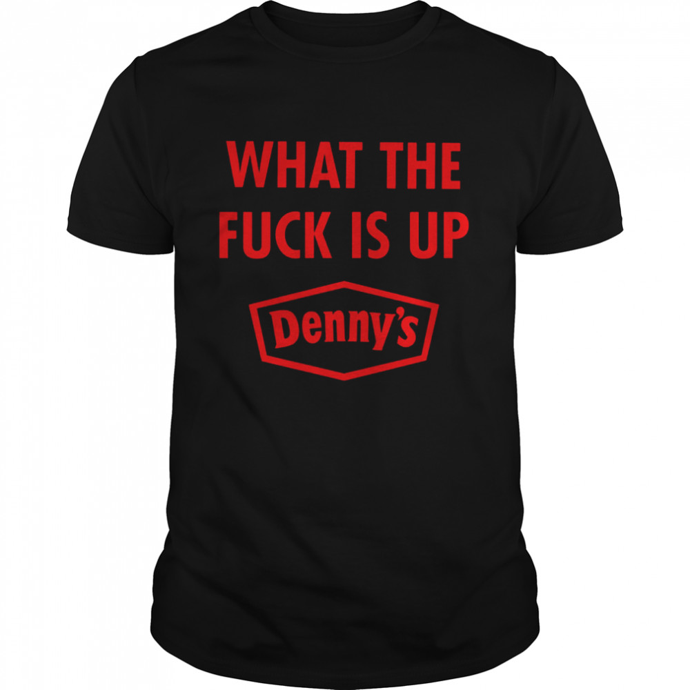 Denny’s Mosh Pi What The F Is Up Denny’s shirt