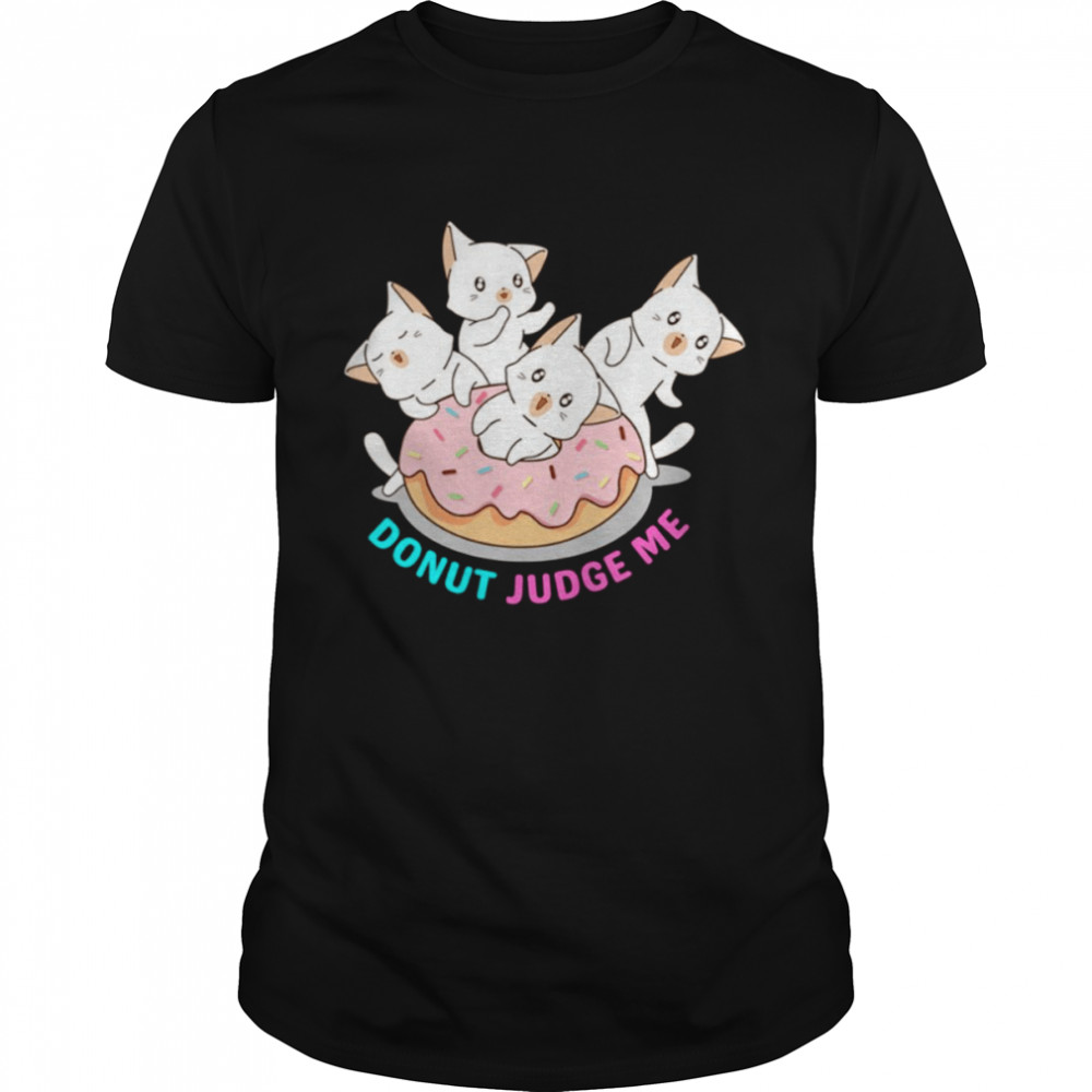 Donut Judge Me Donut Cats shirt