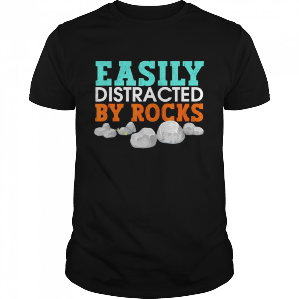 easily distracted by rocks shirt