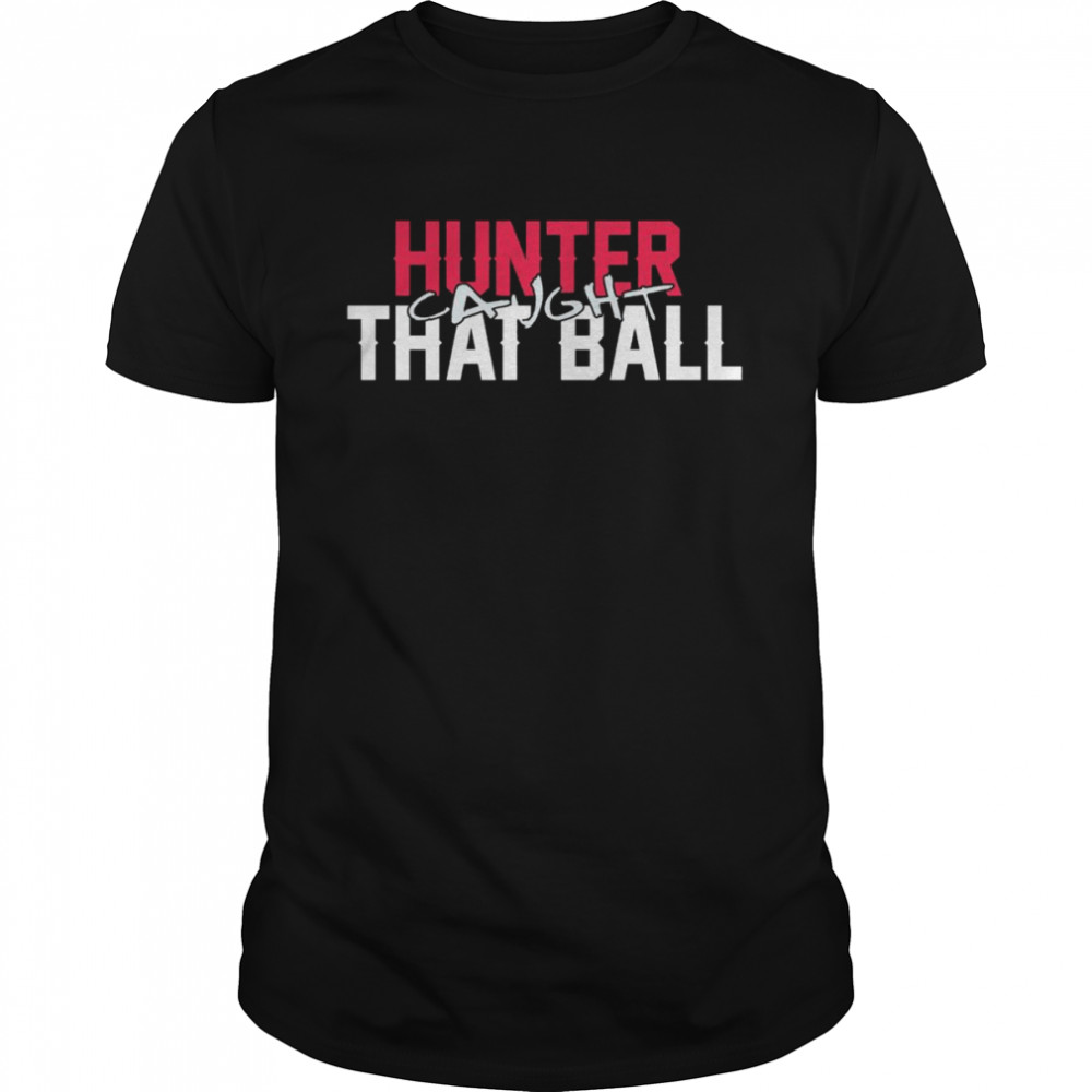 Hunter Caught That Ball Shirt