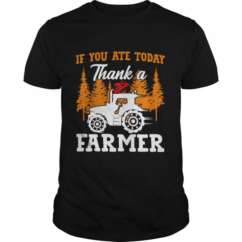 If You Ate Today Thank A Farmer Shirt