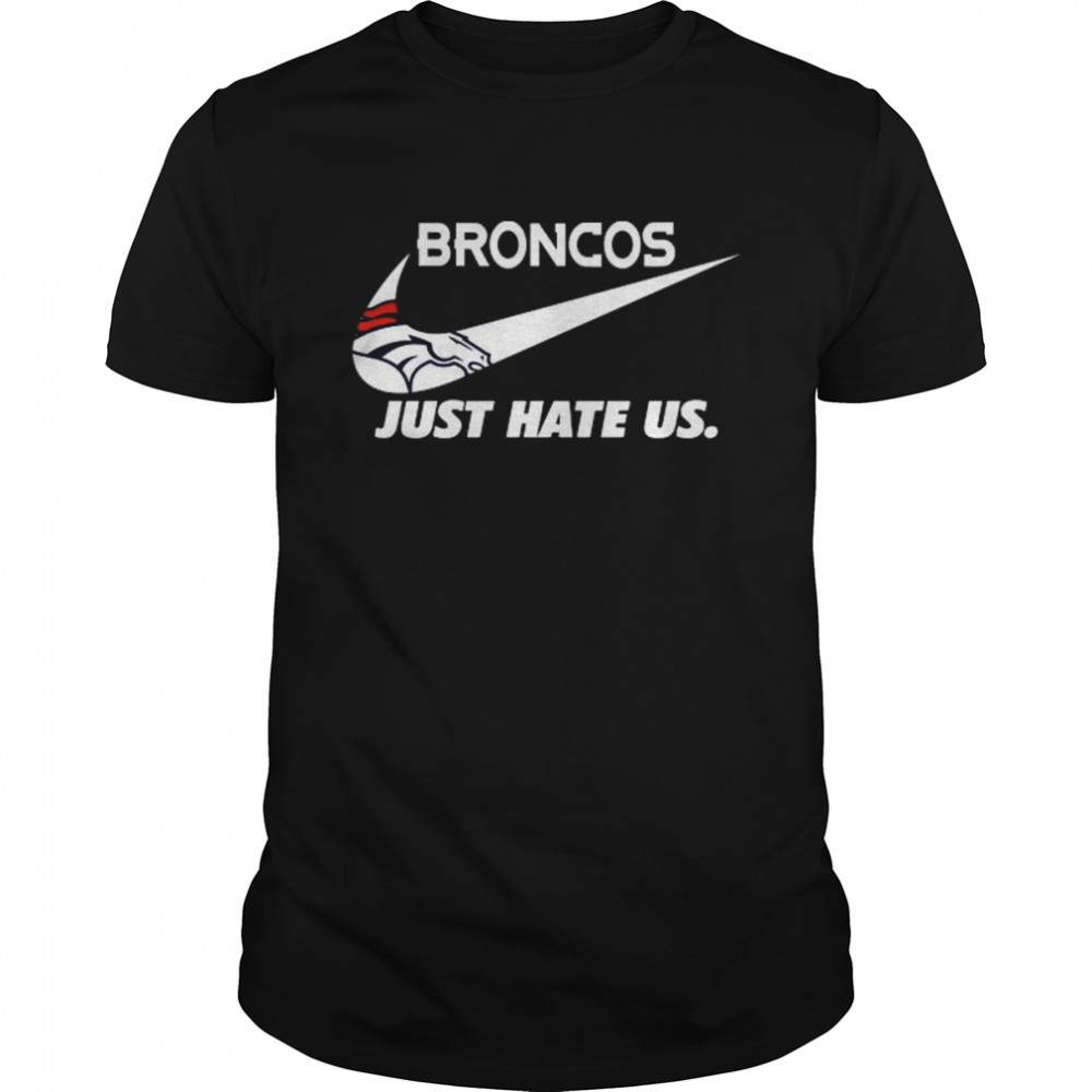 Nike Denver Broncos Just Hate Us Shirt