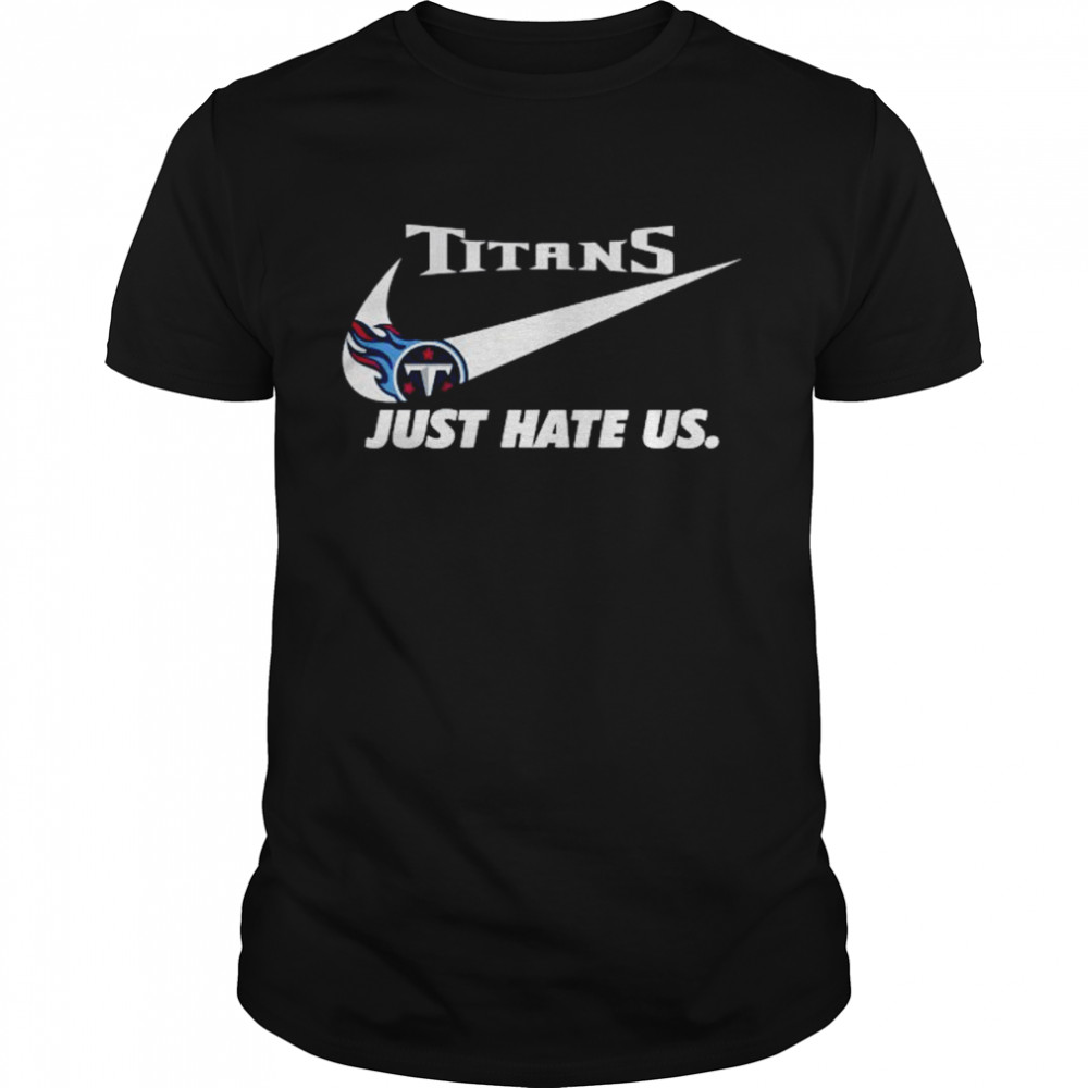 Nike Tennessee Titans Just Hate Us Shirt