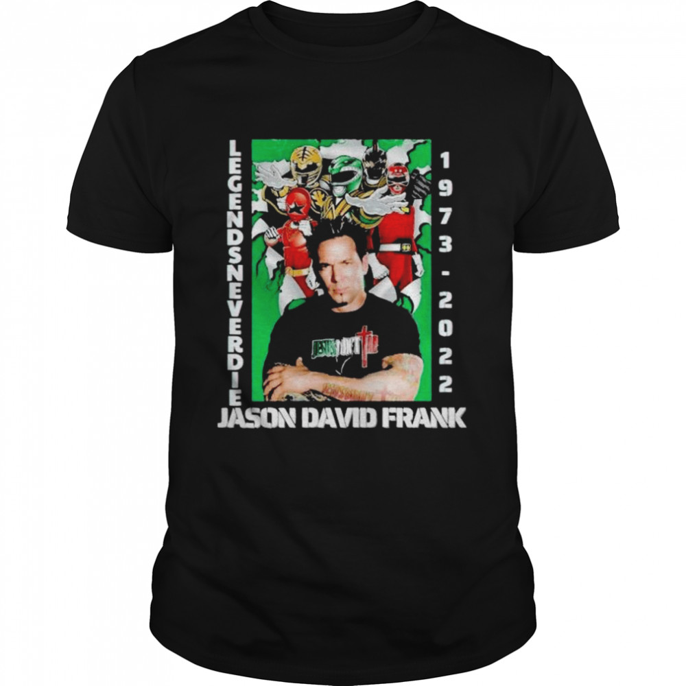 Rip Jason David Frank 1973-2022 Legends Never Die shirt