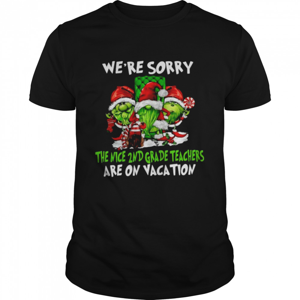 Santa Gnomes On Grinch We’re Sorry The Nice 2nd Grade Teachers Are On Vacation Merry Christmas Shirt