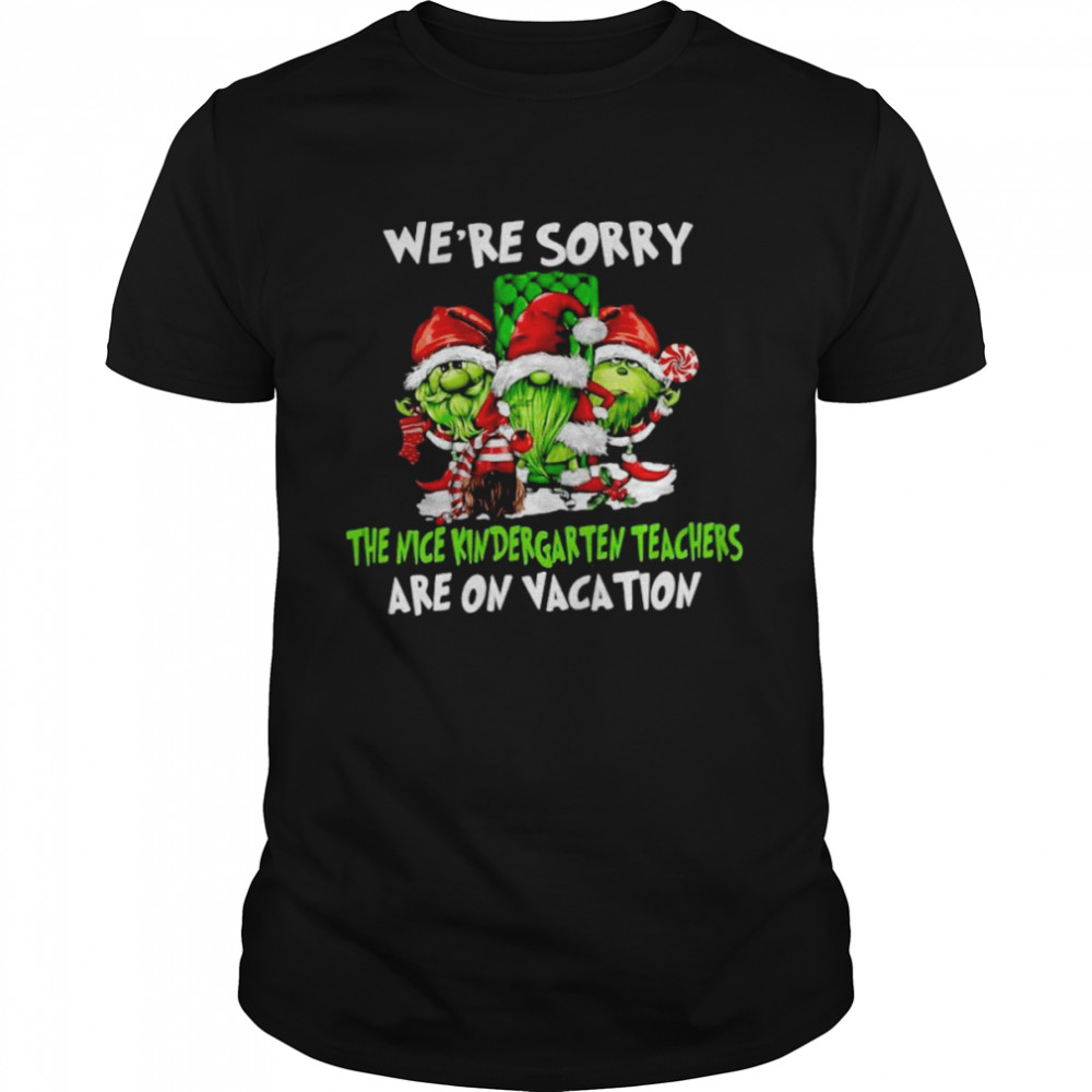 Santa Gnomes On Grinch We’re Sorry The Nice Kindergarten Teachers Are On Vacation Christmas Shirt