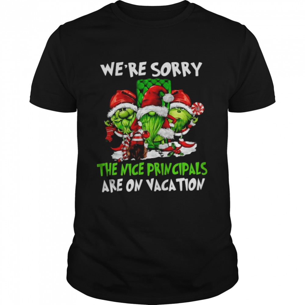 Santa Gnomes On Grinch We’re Sorry The Nice Principals Are On Vacation Christmas Shirt