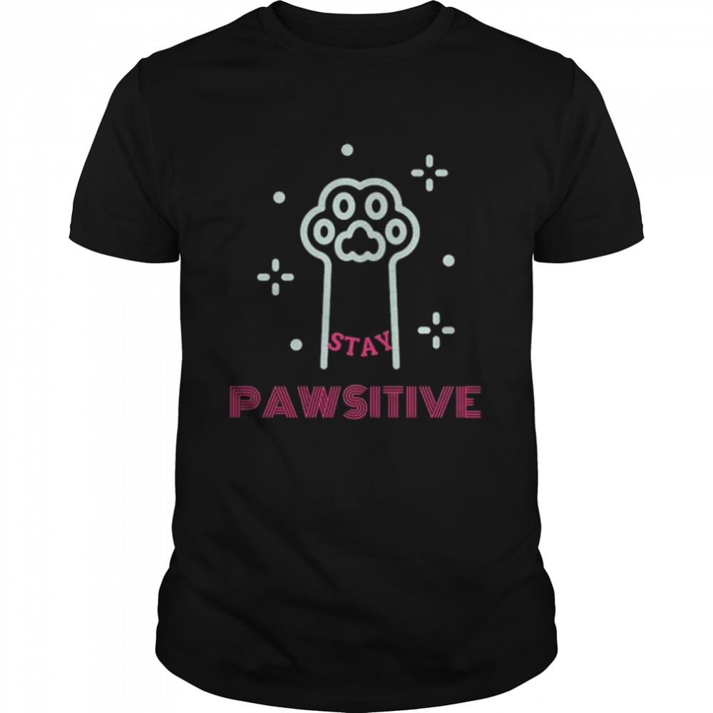 Stay pawsitive 2022 shirt