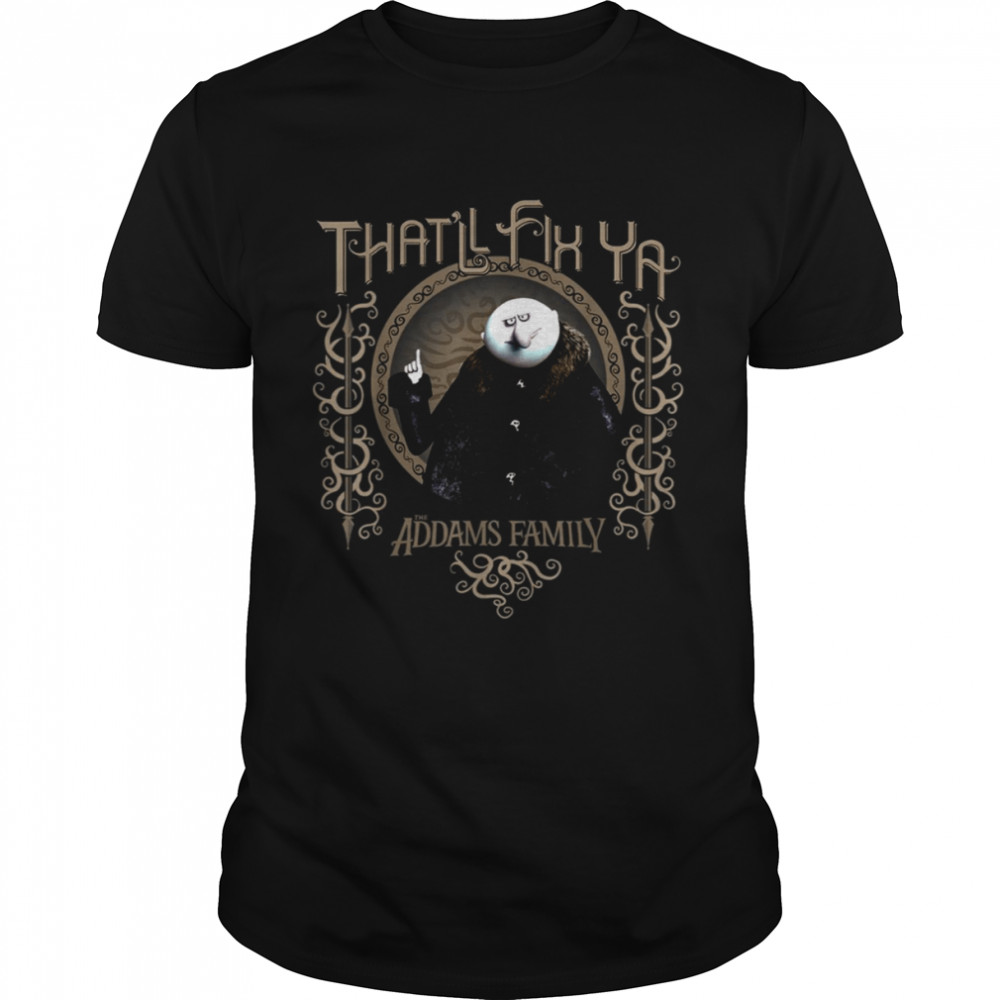 Uncle Fester That’ll Fix Ya Addams Family shirt