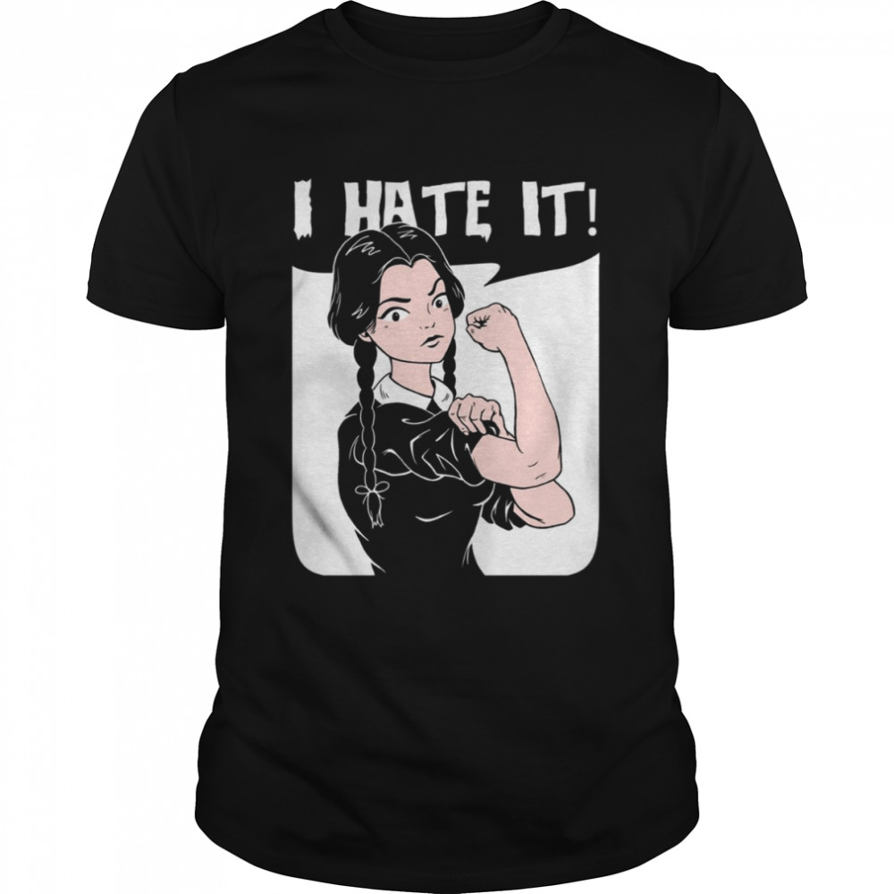 Wednesday Addams I Hate It shirt