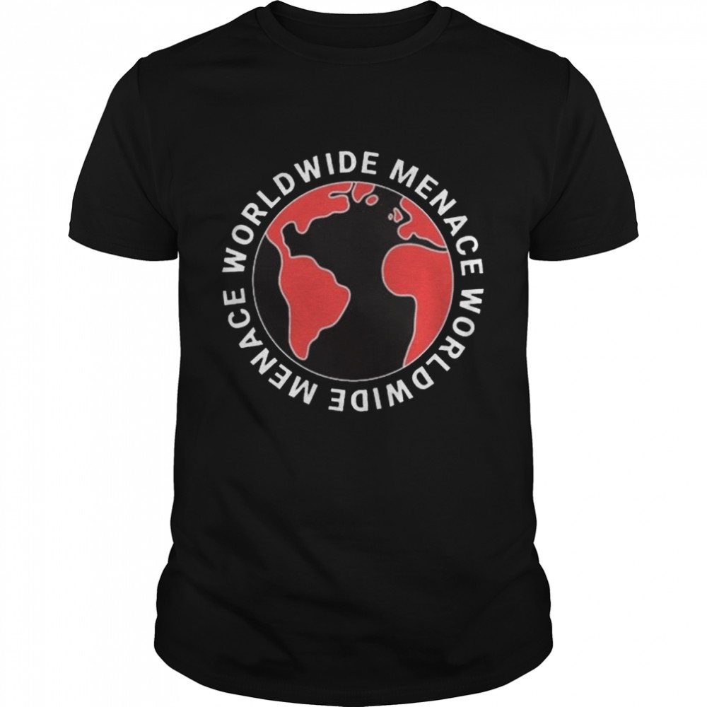 Worldwide Menace Shirt