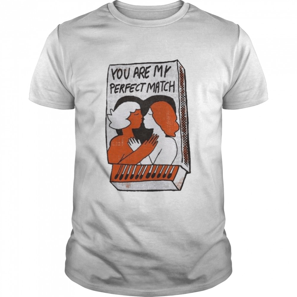 You are my perfect match shirt