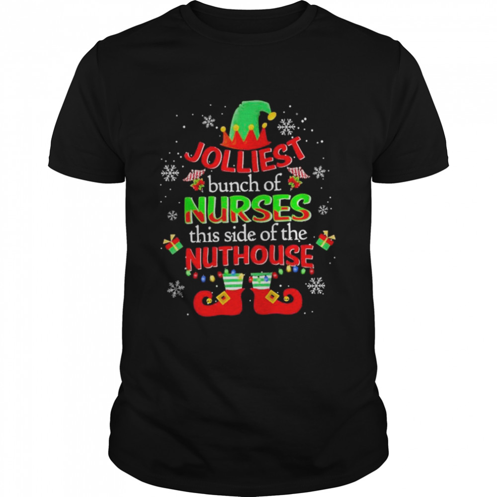 Elf Jolliest bunch of Nurses this side of the Nuthouse Merry Christmas shirt