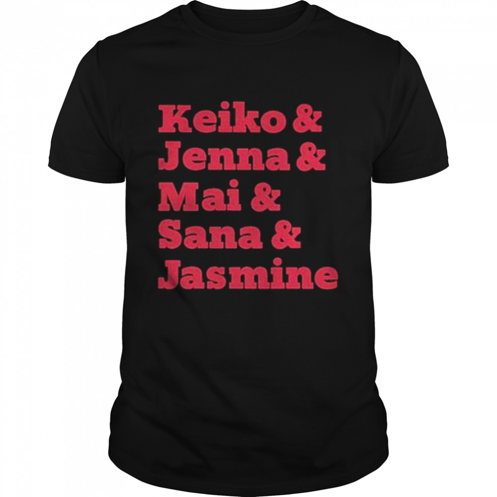 Keiko & jenna & mai & sana & jasmine shirt