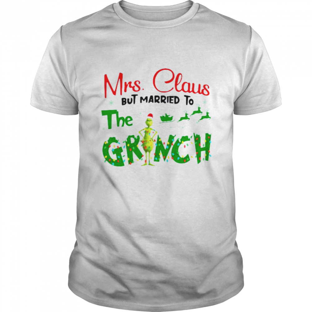 Mrs Claus But Married To The Grinch Christmas 2022 shirt