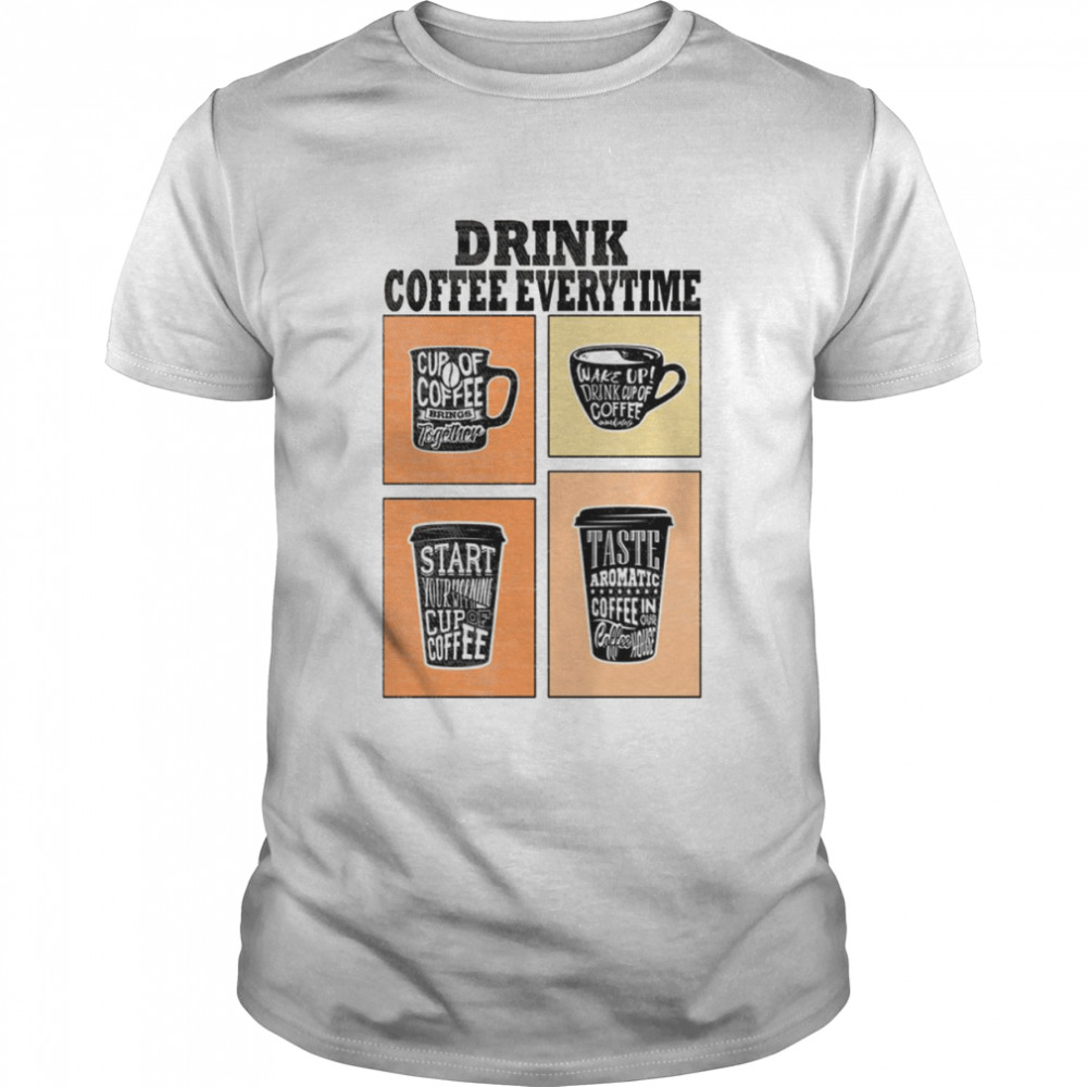 Quotes For Coffee Addict Drink Coffee Everytime I’m Thinking Of shirt