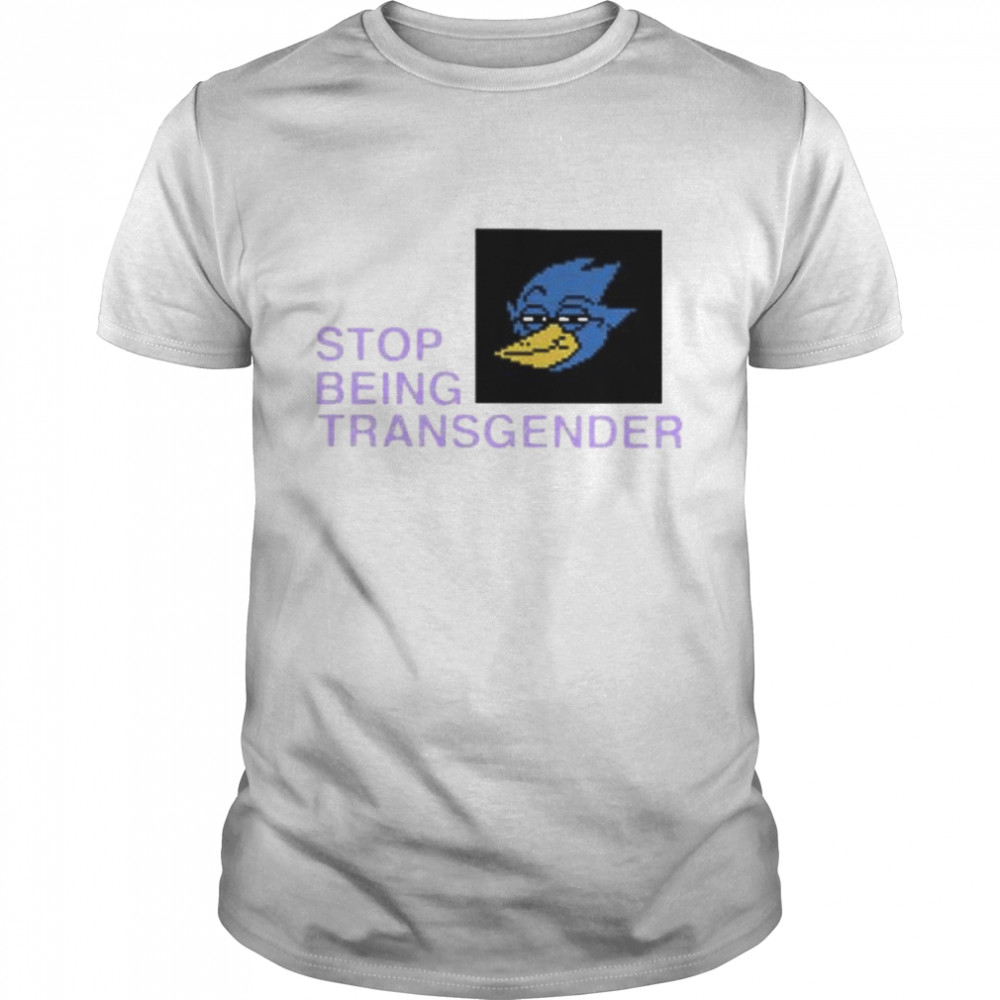 Stop being transgender shirt