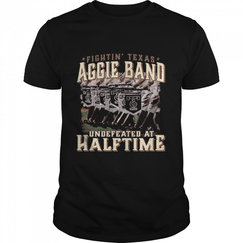 Texas A&M Fightin’ Texas Aggie Band Undefeated At Half Time Shirt