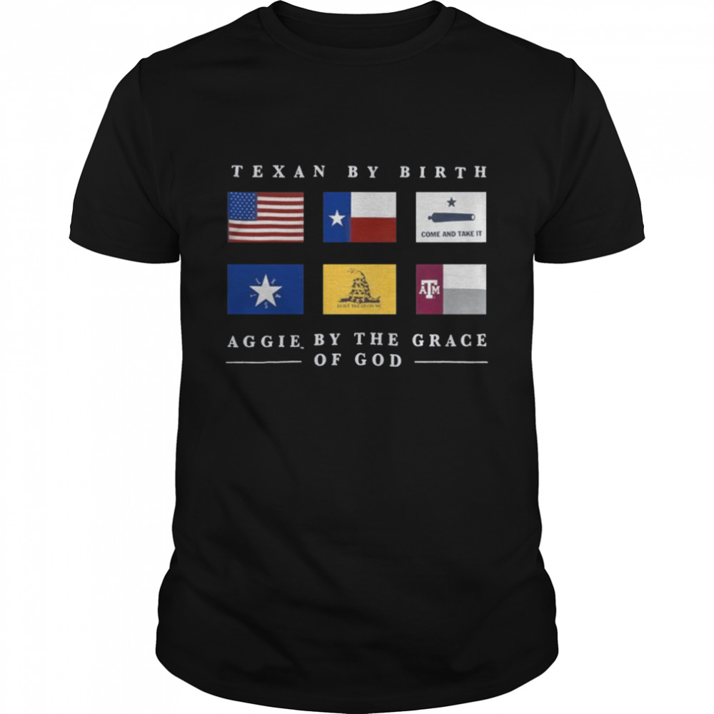 Texas A&M Texan By Birth Aggie By The Grace Of God Shirt