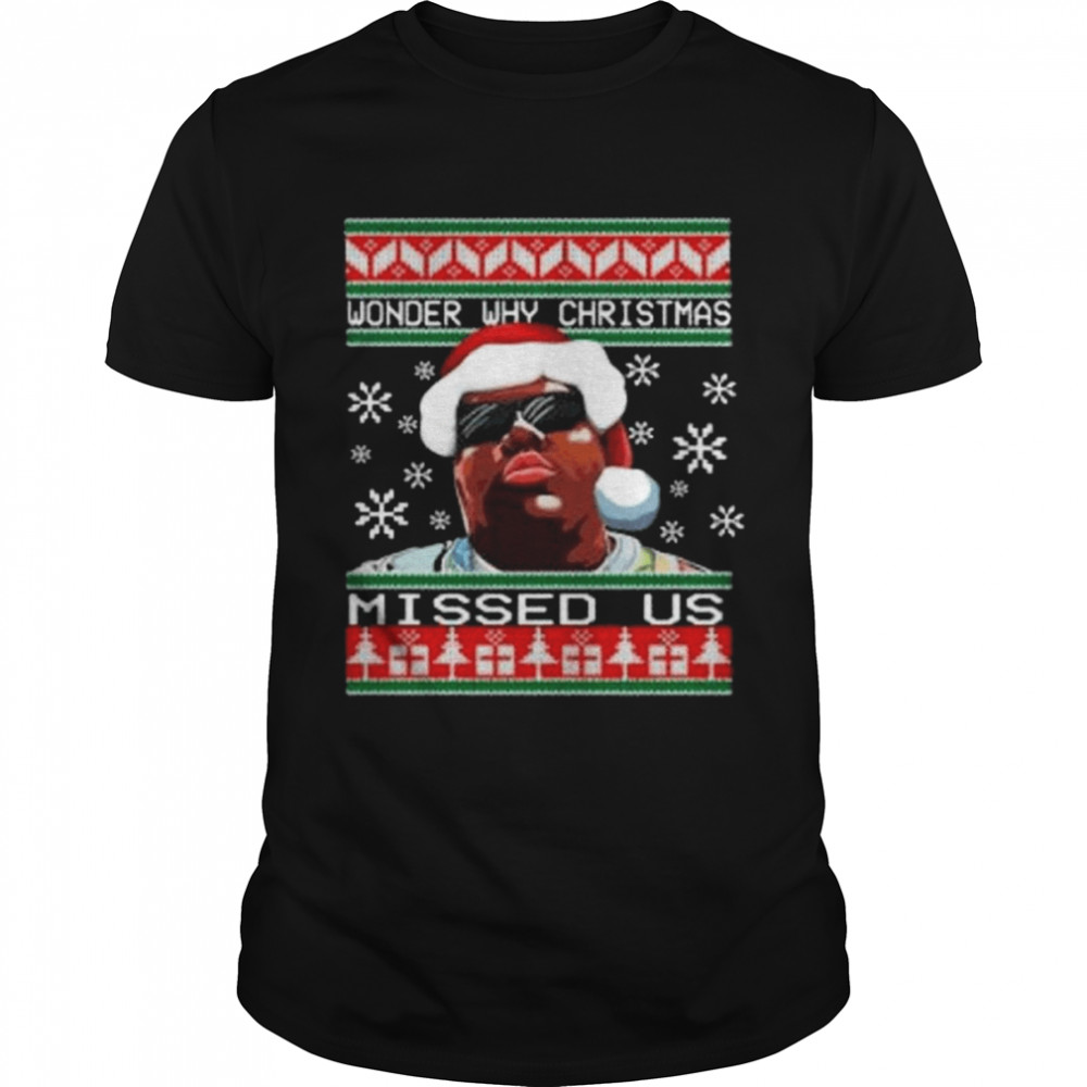 Wonder Why Xmas Missed Us Hiphop Ugly Christmas shirt