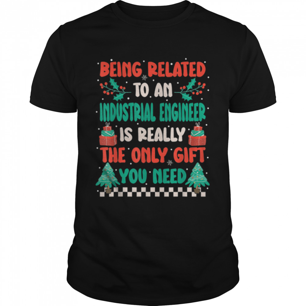 Being Related To An Industrial Engineer Funny Christmas T-Shirt B0BNPJVVYD