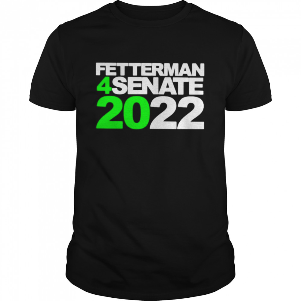 fetterman 4Senate 2022 shirt