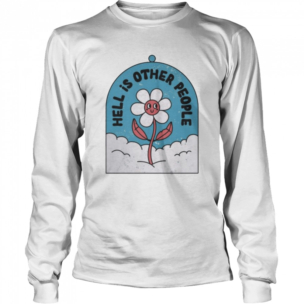 Flower Hell is other people shirt Long Sleeved T-shirt