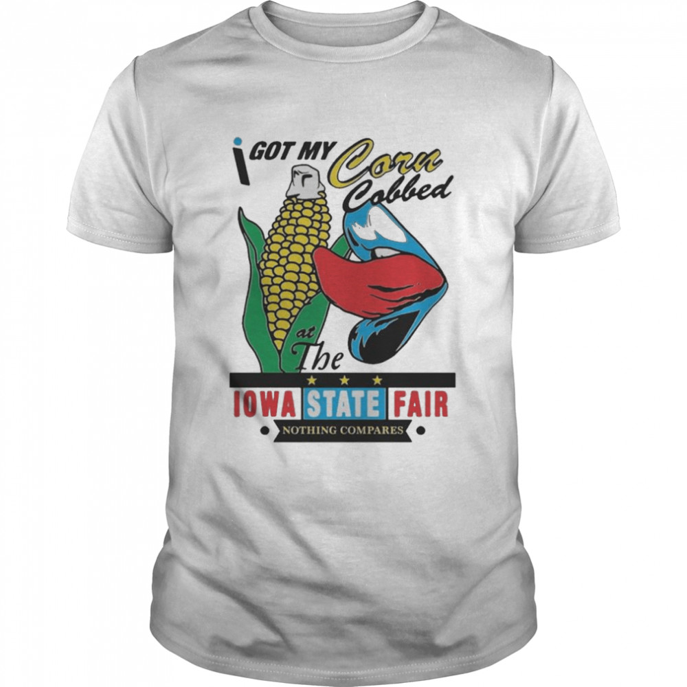 I got Corn Cobbed Iowa State Fair shirt