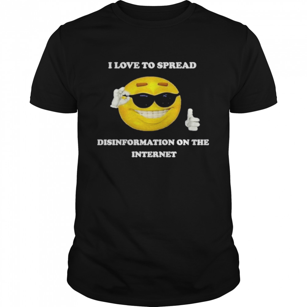 I Love To Spread Disinformation On The Internet New Shirt