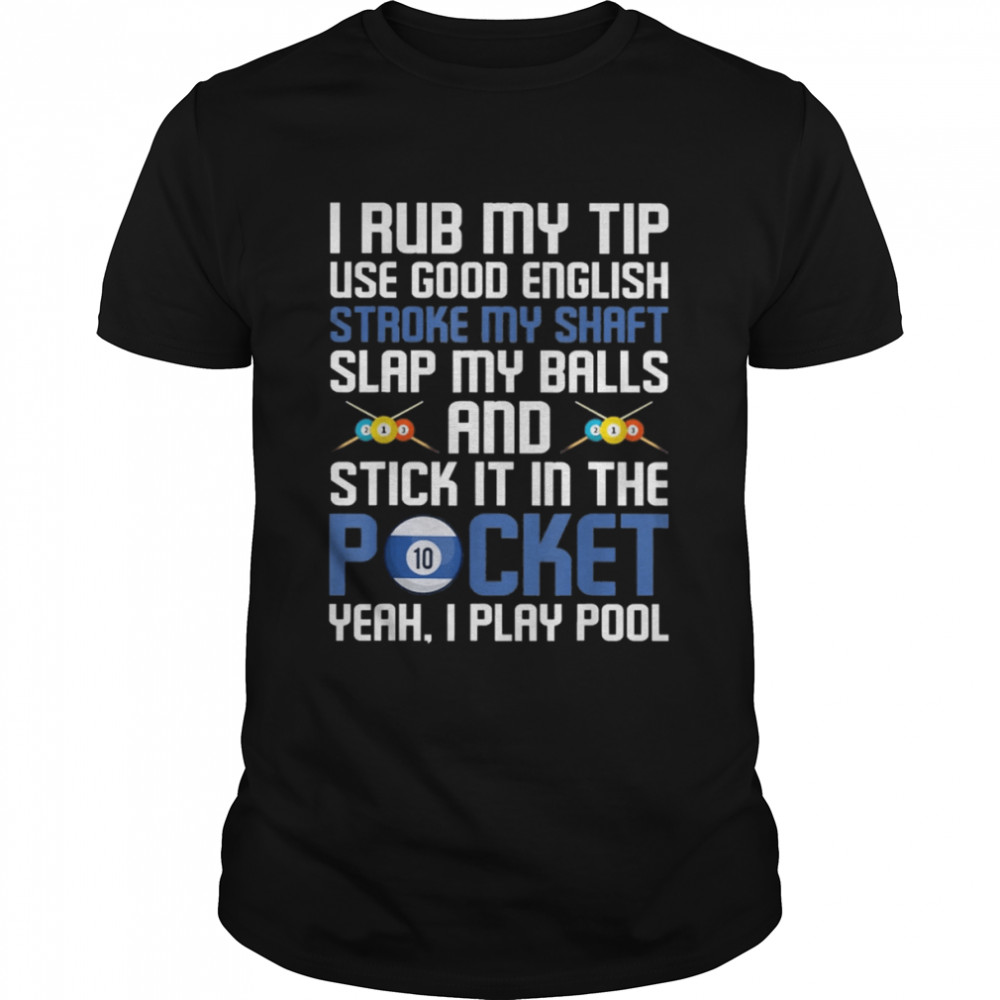 I Rub My Tip Use Good English Stroke My Shaft Slap My Balls Shirt