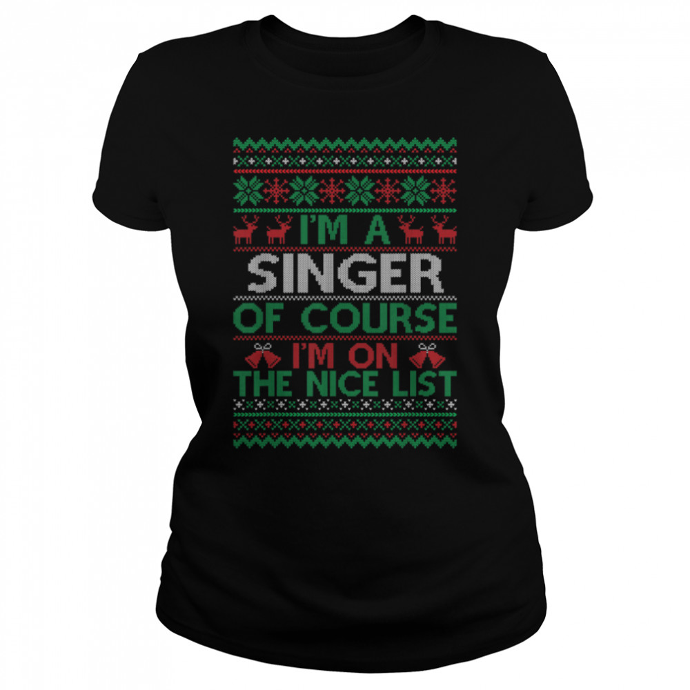 I'm a Singer Of Course I'm On The Nice List Xmas Singer T- B0BNPNWD6M Classic Women's T-shirt