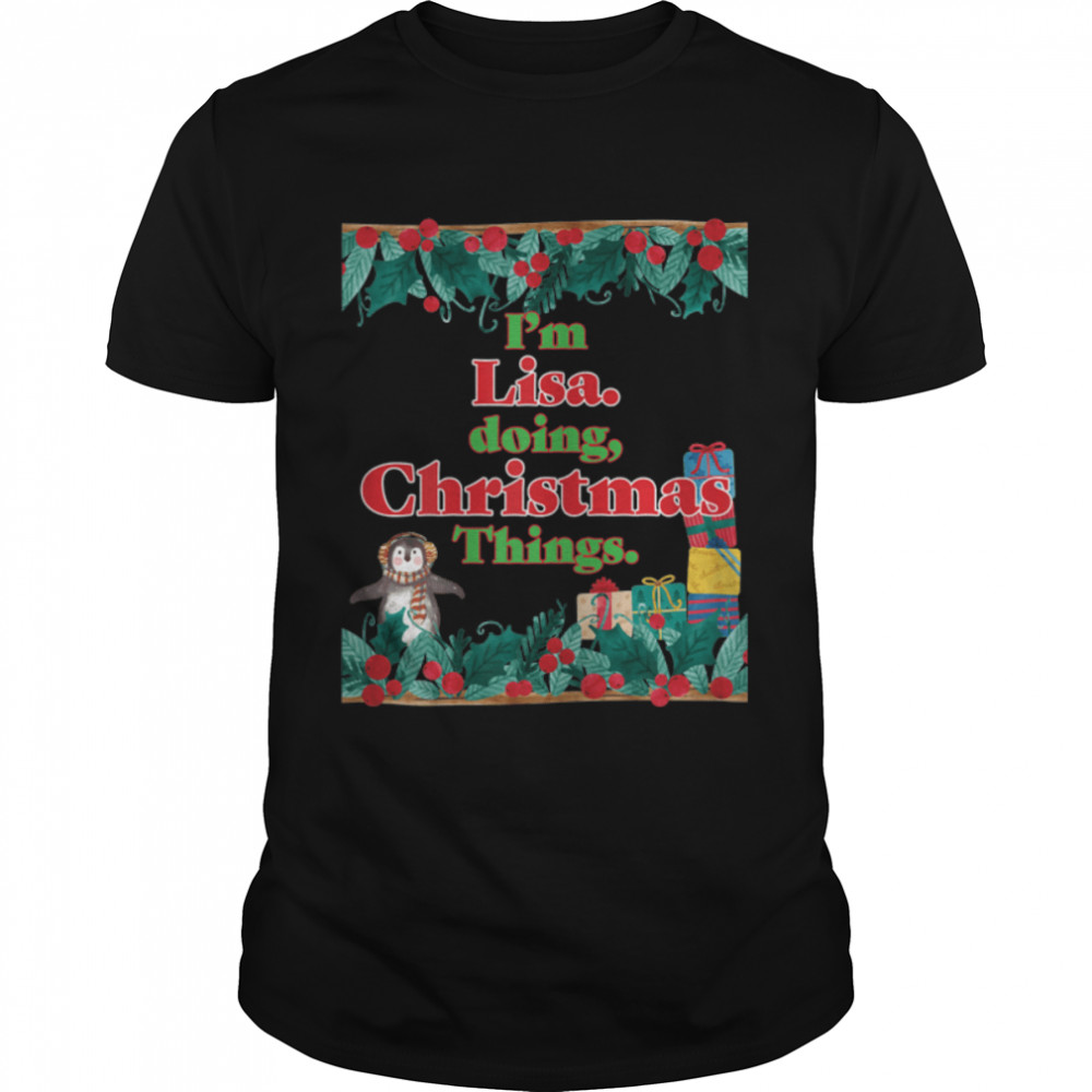 I’m Lisa, Doing Christmas Things. Funny Christmas T-Shirt B0BNPSN53C