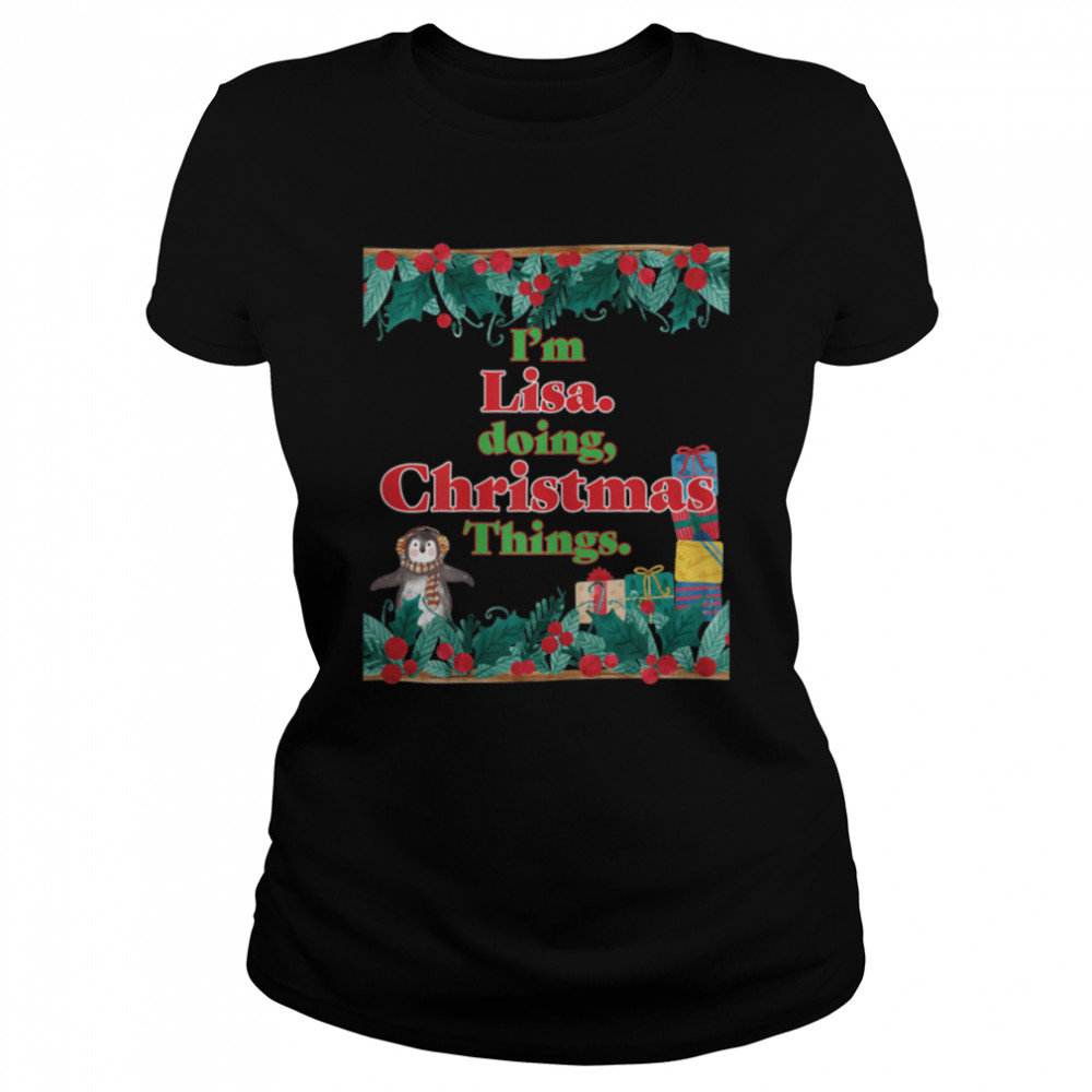 I'm Lisa, Doing Christmas Things. Funny Christmas T- B0BNPSN53C Classic Women's T-shirt