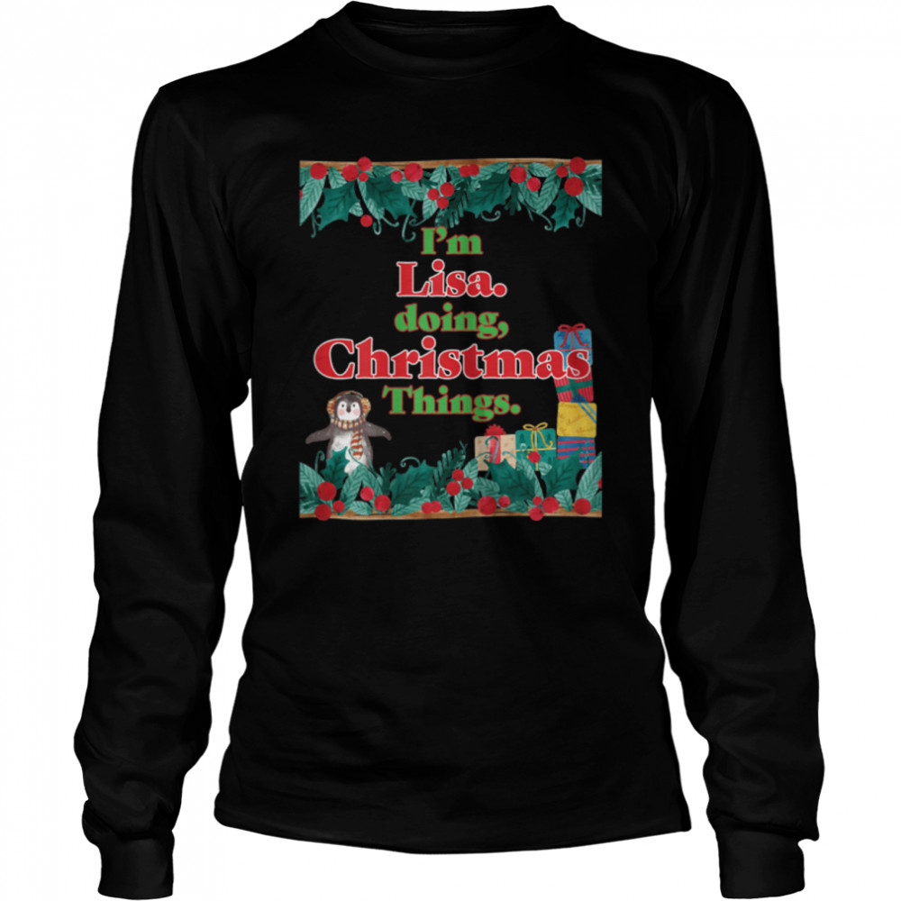 I'm Lisa, Doing Christmas Things. Funny Christmas T- B0BNPSN53C Long Sleeved T-shirt
