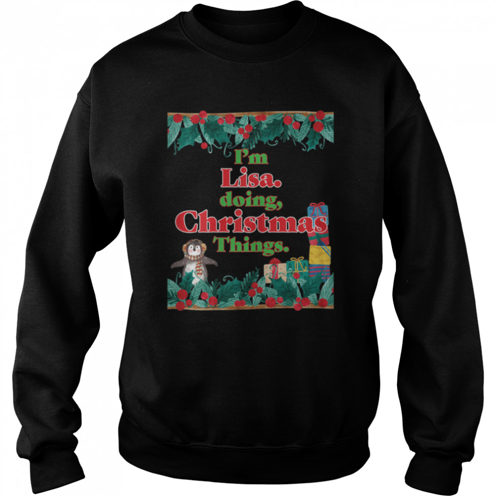 I'm Lisa, Doing Christmas Things. Funny Christmas T- B0BNPSN53C Unisex Sweatshirt