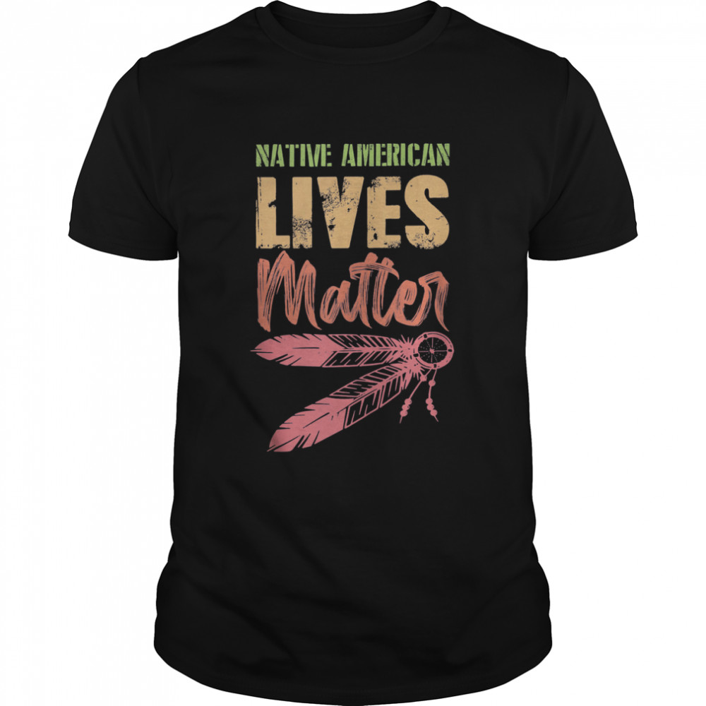 Native American Lives Matter Shirt