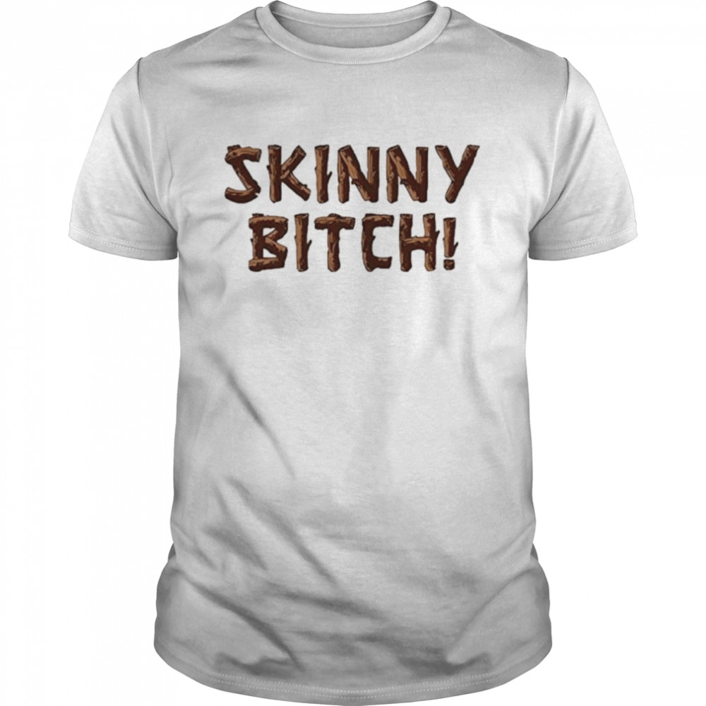 Skinny Bitch shirt